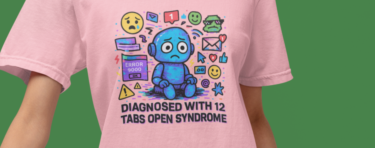 Diagnosed With 12 Tabs Open Syndrome. Unisex Tee