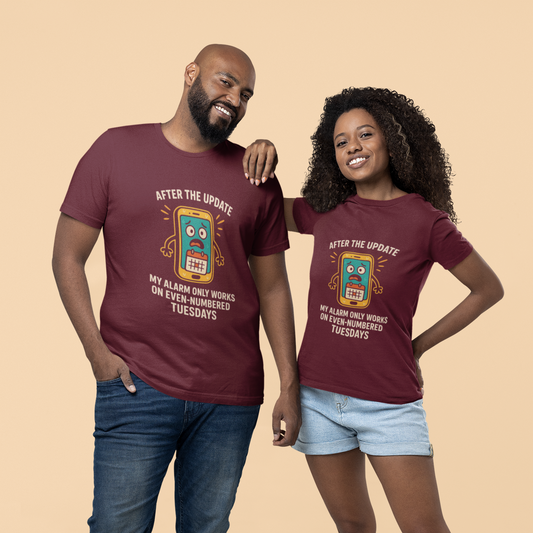 After The Update My Alarm Only Works on Even-Numbered Tuesdays.  Unisex Tee