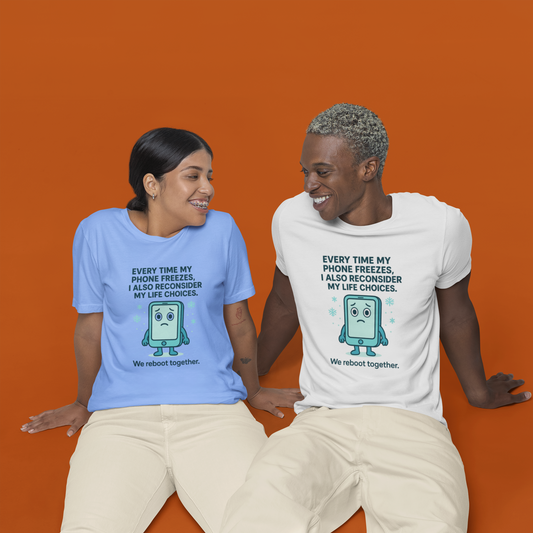Every Time My Phone Freezes, I Also Reconsider My Life Choices. We Reboot together. Unisex Sports Tee