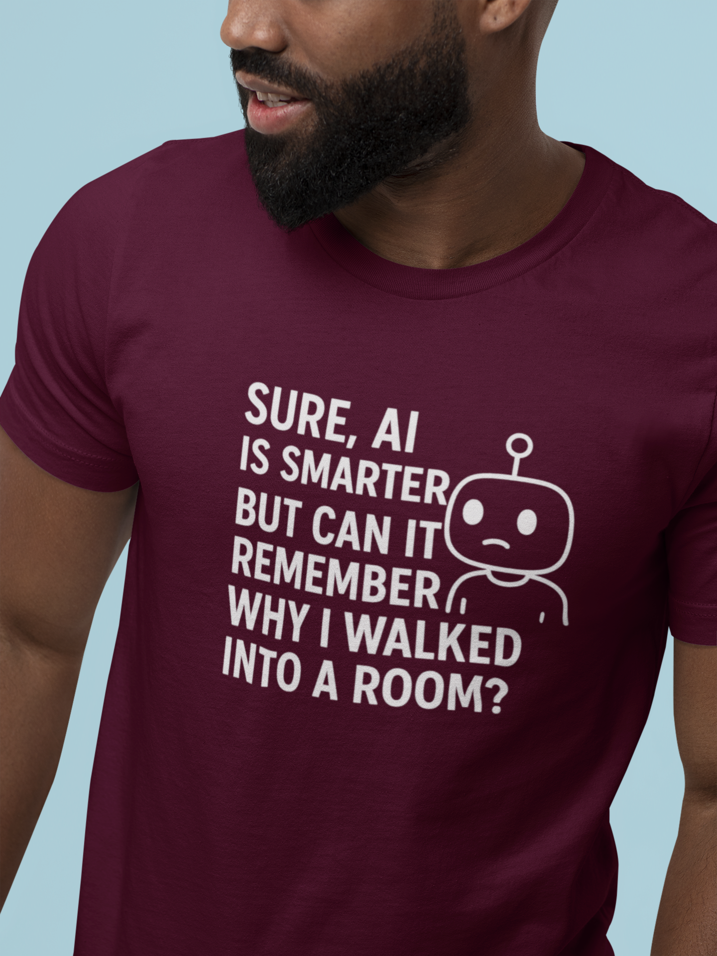 Sure, AI Is Smarter But Can It Remember Why I Walked Into a Room?  Unisex Tee