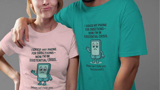 I Asked My Phone For Directions Now I am In an Existential Crisis.  Unisex Tee