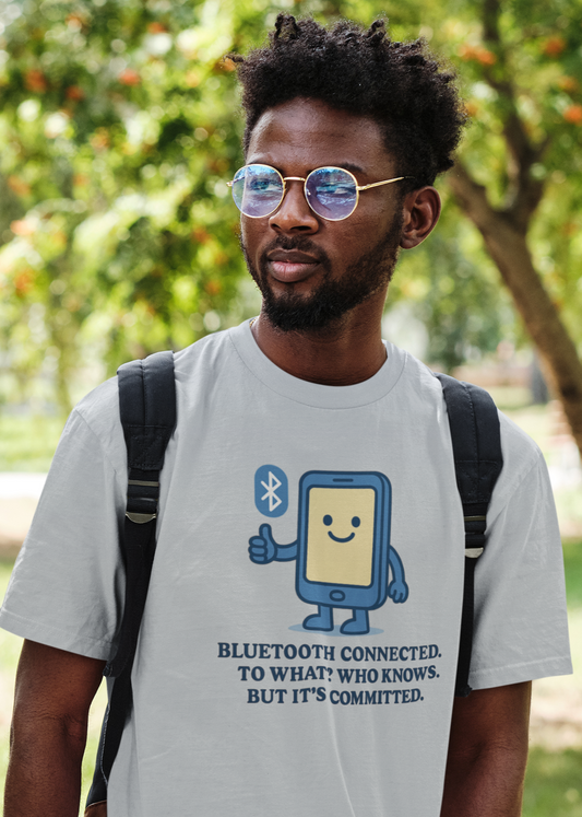 Bluetooth Connected.  To What?  Who Knows.  But It's Committed.  Unisex Tee