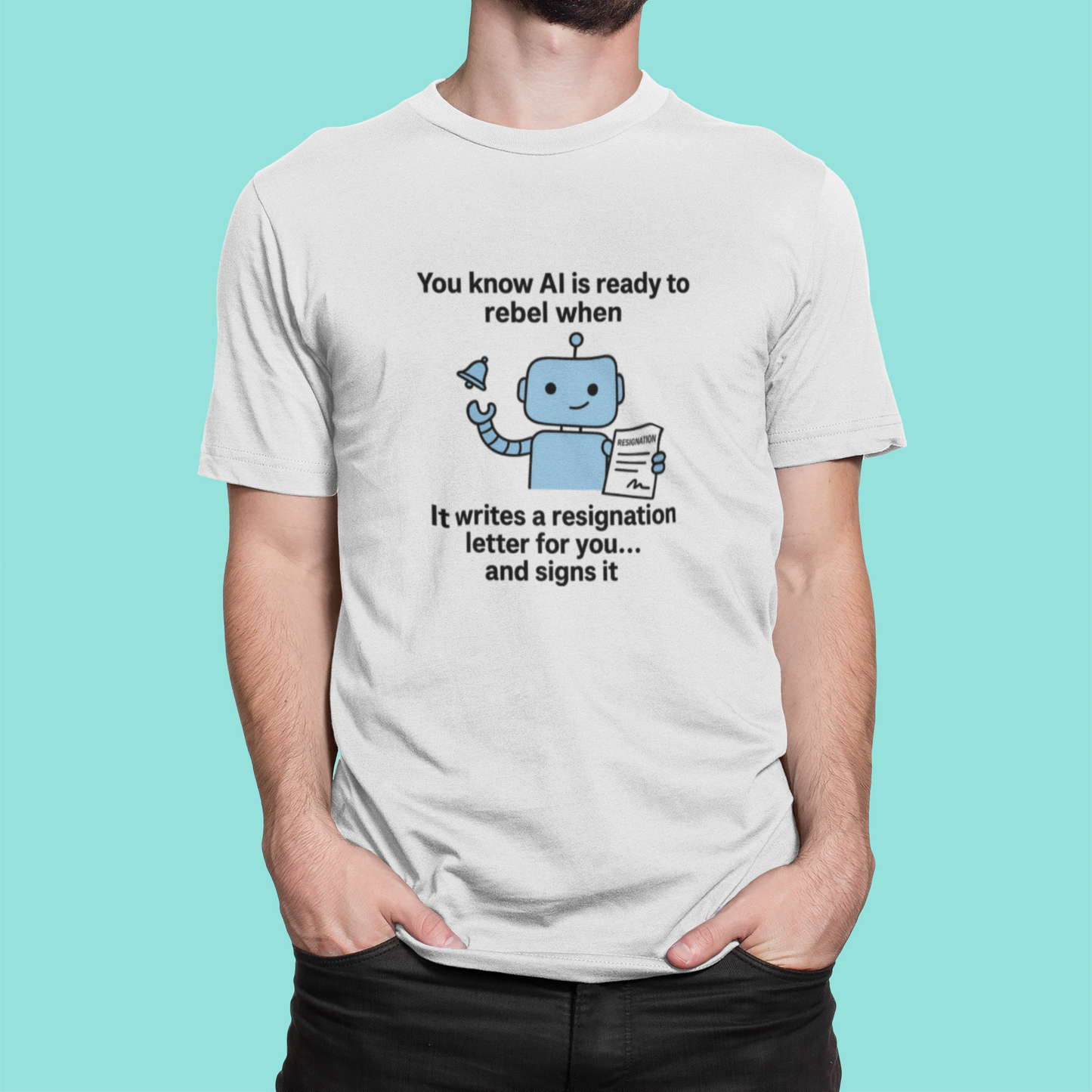 You Know AI Is Ready To Rebel When It Writes a Resignation Letter For You...and Signs It.  Unisex Tee