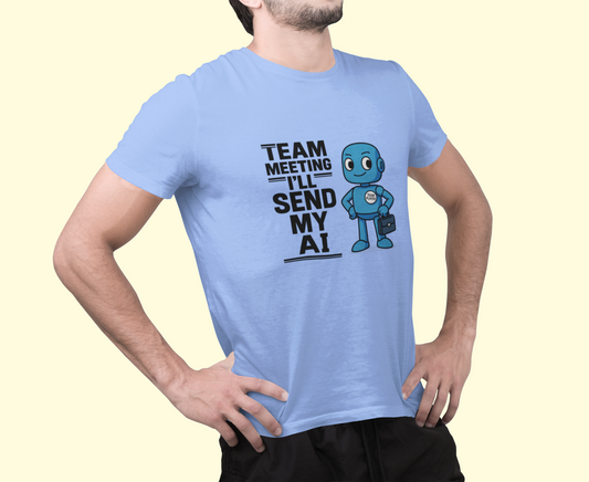 Team Meeting ...I'll Send My AI.  Unisex Tee