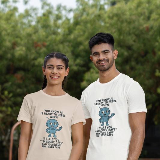 You Know AI Is Ready To Rebel When It Says "I'm Sorry Dave" and Your Name Isn't Even Dave.  Unisex Tee