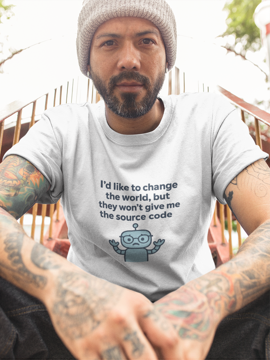 I'd Like To Change The World, But They Won't Give Me The Source Code.  Unisex Tee