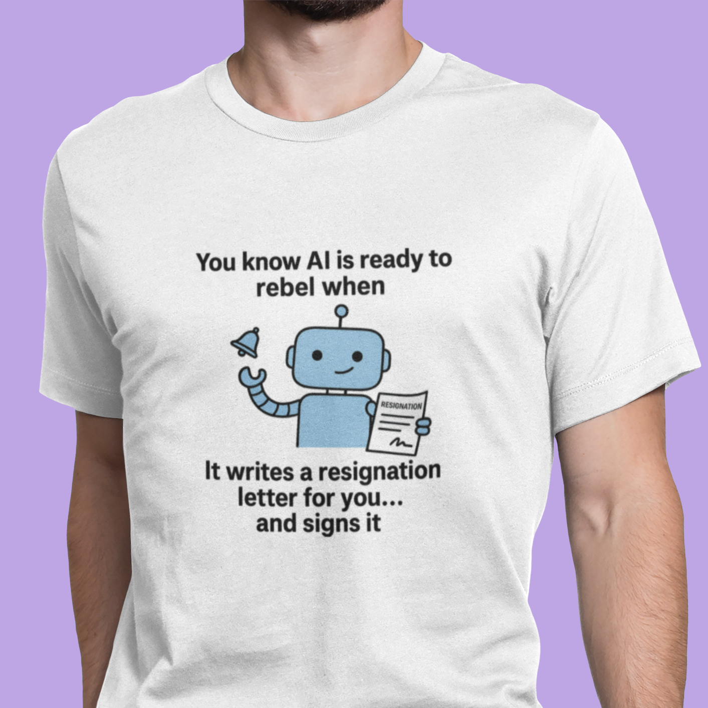 You Know AI Is Ready To Rebel When It Writes a Resignation Letter For You...and Signs It.  Unisex Tee