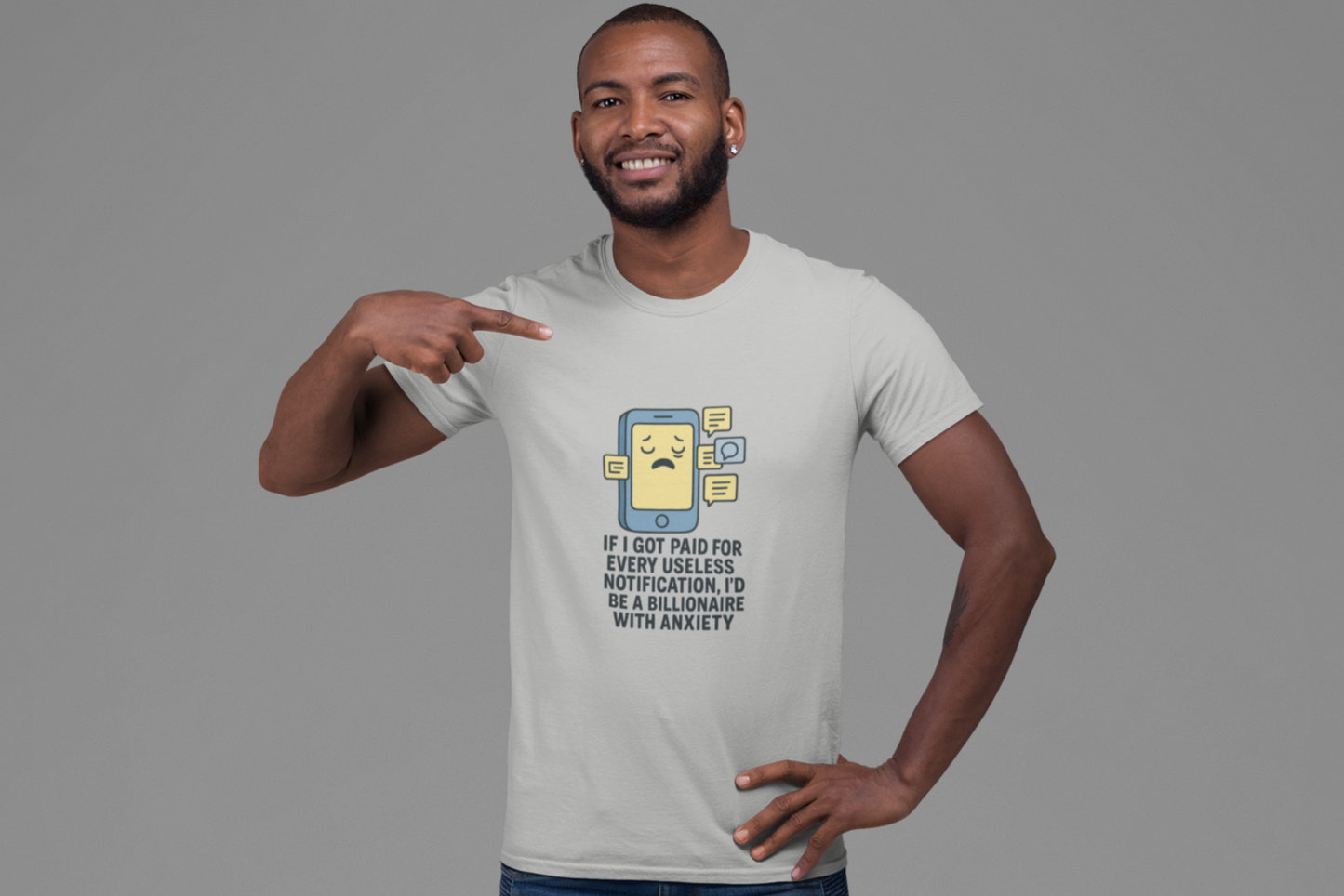 If I Got Paid For Every Useless Notification, I'd Be a Billionaire With Anxiety.  Unisex Tee