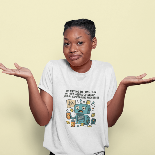 Me Trying To Function With 2 Hours of Sleep and 37 Background Processes" Unisex Tee: