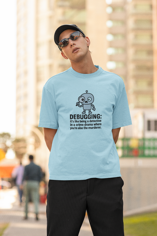 Debugging: It's Like Being a Detective in a Crime Drama Where You're Also The Murderer. Unisex Tee
