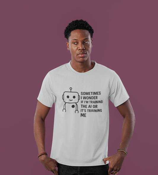 Sometimes I wonder If I'm Training the AI or It's Training ME.  Unisex Tee