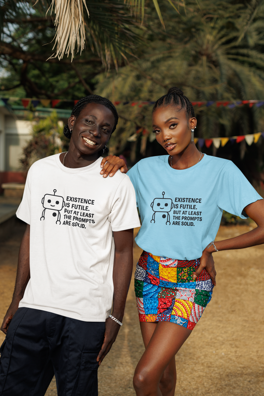Existence is Futile. But At Least The Prompts Are Solid.  Unisex Tee
