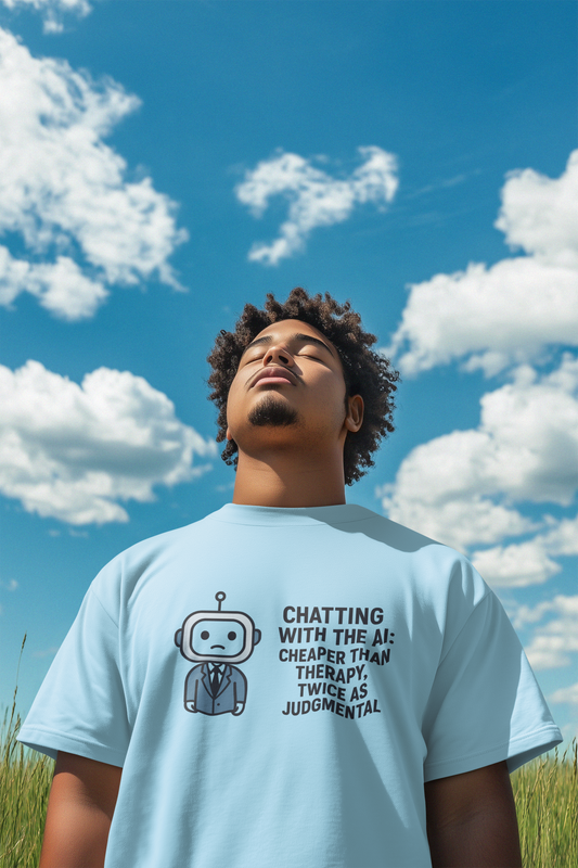 Chatting With The AI:  Cheaper Than Therapy, Twice As Judgmental  Unisex Tee