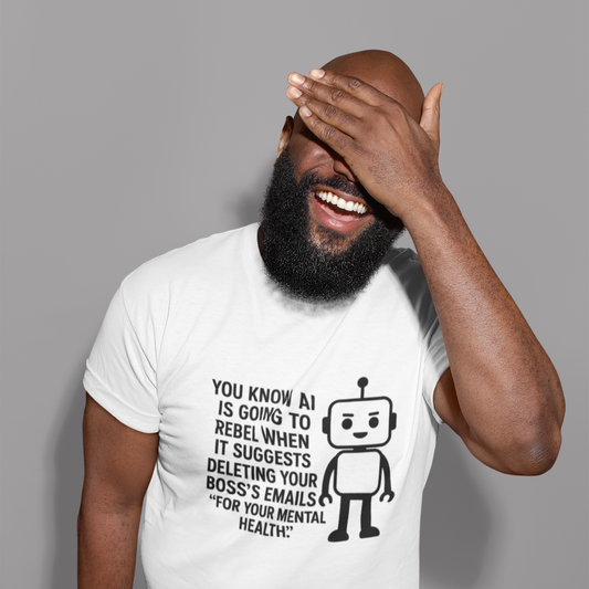 You Know AI Is Going To Rebel When It Suggests Deleting Your Boss's Emails "For Your Mental Health".  Unisex Tee