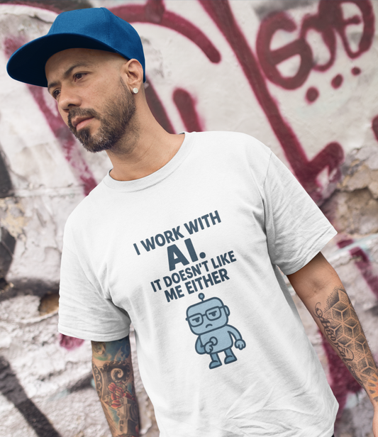 I Work With AI.  It Doesn't Like Me Either.  Unisex Tee