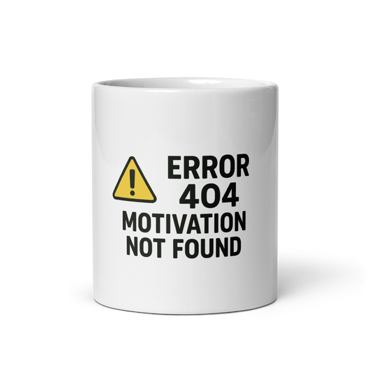 Error 404:  Motivation Not Found. White glossy mug